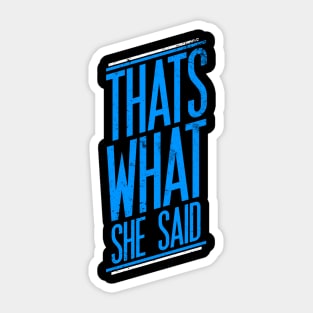 Thats What She Said Sticker